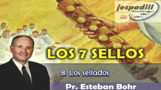8/9 | Los sellados | Serie: Los siete sellos | Pastor Esteban Bohr