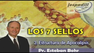 2/9 – Estructura de Apocalipsis – SERIE: LOS 7 SELLOS – PR. ESTABAN BOHR