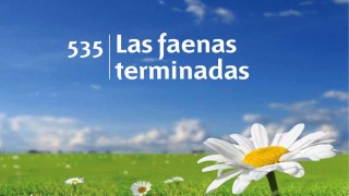 Himno 535 | Las faenas terminadas | Himnario Adventista