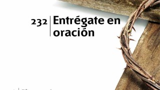 Himno 232 | Entrégate en oración | Himnario Adventista