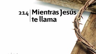 Himno 214 | Mientras Jesús te llama | Himnario Adventista