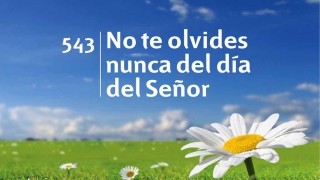 Himno 543 | No te olvides nunca del día del Señor | Himnario Adventista