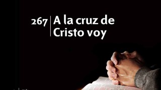 Himno 267 | A la cruz de Cristo voy | Himnario Adventista