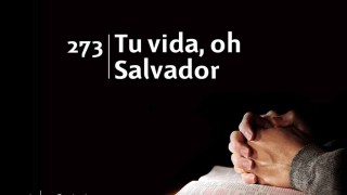 Himno 273 | Tu vida, oh Salvador | Himnario Adventista