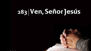 Himno 283 | Ven, Señor Jesús | Himnario Adventista