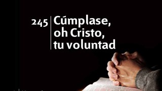 Himno 245 | Cúmplase, oh Cristo, tu voluntad | Himnario Adventista