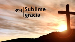 Himno 303 | Sublime gracia | Himnario Adventista
