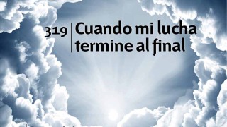 Himno 319 | Cuando mi lucha termine al final | Himnario Adventista