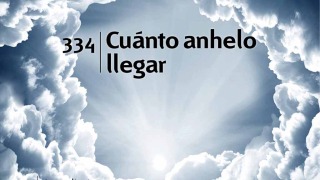 Himno 334 | Cuánto anhelo llegar | Himnario Adventista