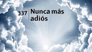 Himno 337 | Nunca más adiós | Himnario Adventista