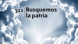 Himno 322 – Busquemos la patria – NUEVO HIMNARIO ADVENTISTA CANTADO
