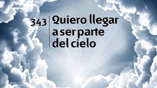 Himno 343 | Quiero llegar a ser parte del cielo | Himnario Adventista