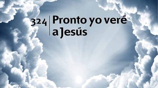 Himno 324 | Pronto yo veré a Jesús | Himnario Adventista