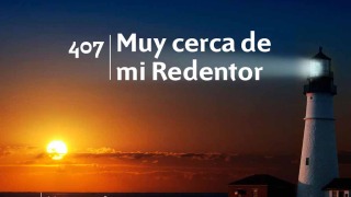 Himno 407 | Muy cerca de mi Redentor | Himnario Adventista
