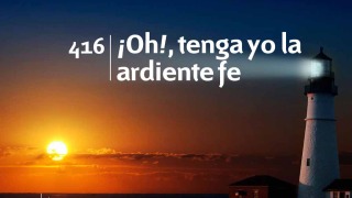 Himno 416 – ¡Oh!, tenga yo la ardiente fe – NUEVO HIMNARIO ADVENTISTA CANTADO