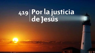 Himno 419 – Por la justicia de Jesús – NUEVO HIMNARIO ADVENTISTA CANTADO