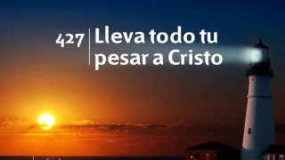 Himno 427 | Lleva todo tu pesar a Cristo | Himnario Adventista