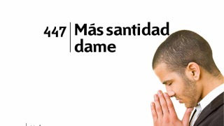 Himno 447 – Más santidad dame – NUEVO HIMNARIO ADVENTISTA CANTADO