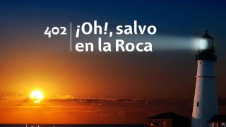 Himno 402 | ¡Oh!, salvo en la Roca | Himnario Adventista