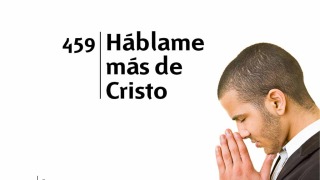 Himno 459 – Háblame más de Cristo – NUEVO HIMNARIO ADVENTISTA CANTADO
