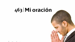 Himno 463 | Mi oración | Himnario Adventista
