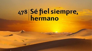 Himno 478 – Sé fiel siempre hermano – NUEVO HIMNARIO ADVENTISTA