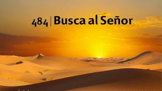 Himno 484 | Busca al Señor | Himnario Adventista