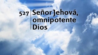 Himno 527 | Señor Jehová omnipotente Dios | Himnario Adventista