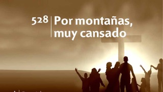 Himno 528 | Por montañas muy cansado | Himnario Adventista
