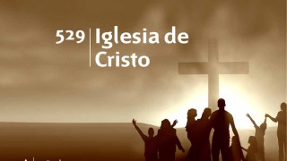 Himno 529 | Iglesia de Cristo | Himnario Adventista