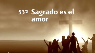 Himno 532 | Sagrado es el amor | Himnario Adventista