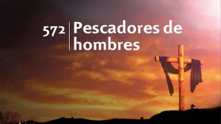 Himno 572 | Pescadores de hombres | Himnario Adventista