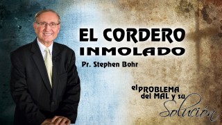 Tema 2 | El Cordero Inmolado | Pr. Stephen Bohr