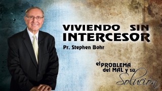 Tema 11 | Viviendo sin Intercesor | Pr. Stephen Bohr