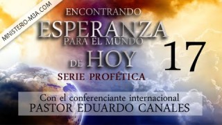 17 | Los 4 Jinetes del Apocalipsis | Serie profética: “Encontrando Esperanza para el mundo de hoy” | Pastor Eduardo Canales