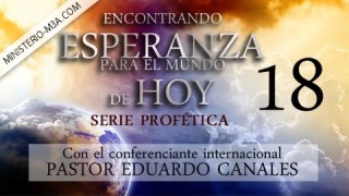 18 | Apocalipsis predice un gran engaño | Serie profética: “Encontrando Esperanza para el mundo de hoy” | Pastor Eduardo Canales