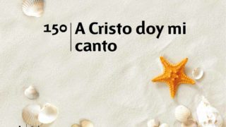 Himno 150 | A Cristo doy mi canto | Himnario Adventista