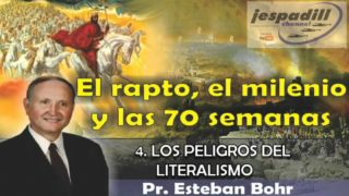 4/10 | Los peligros del literalismo | SERIE: EL RAPTO, EL MILENIO Y LAS 70 SEMANAS | Pastor Esteban Bohr