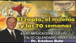 8/10 | Las implicaciones de un falso calendario profético | SERIE: EL RAPTO, EL MILENIO Y LAS 70 SEMANAS | Pastor Esteban Bohr