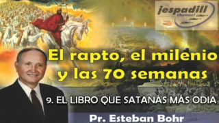 9/10 | El libro que satanás más odia | SERIE: EL RAPTO, EL MILENIO Y LAS 70 SEMANAS | Pastor Esteban Bohr