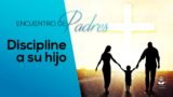 Discipline a su hijo | Encuentro de Padres