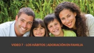 Los hábitos | Adoración en Familia