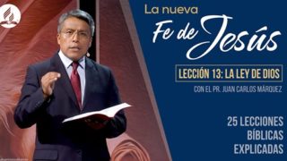 Lección 13 | La Ley de Dios | La Fe de Jesús | Pr. Juan Carlos Márquez