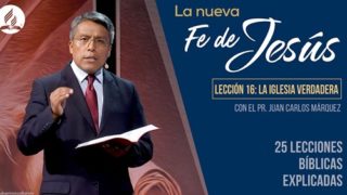 Lección 16 | La iglesia verdadera | La Fe de Jesús | Pr. Juan Carlos Márquez
