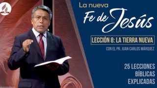 Lección 8 | La tierra nueva | La Fe de Jesús | Pr. Juan Carlos Márquez