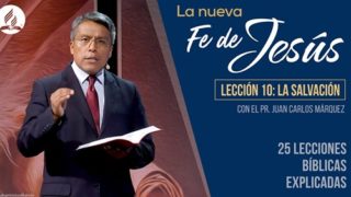 Lección 10 | La Salvación | La Fe de Jesús | Pr. Juan Carlos Márquez