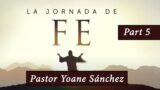5 | Pruebas de la Fe | Serie: La Jornada De Fe | Pr. Yoane Sánchez