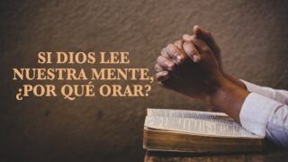 Si Dios lee nuestra mente, ¿por qué orar? | Escrito Está | Pr. Robert Costa