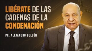 Libérate de las Cadenas de la Condenación | Pr. Alejandro Bullón