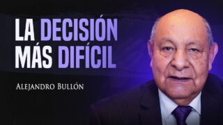 La Decisión Más Difícil | Pr. Alejandro Bullón